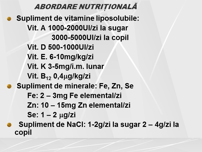 ABORDARE NUTRIȚIONALĂ  Supliment de vitamine liposolubile:  Vit. A 1000-2000UI/zi la sugar 